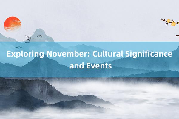 Exploring November: Cultural Significance and Events